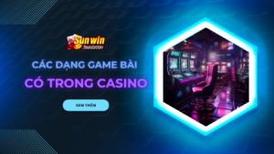 Tìm hiểu các dạng game bài có trong Casino