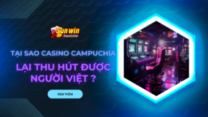 Tại sao Casino tại Campuchia lại thu hút được người Việt ?