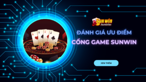 Sunwin - Đánh giá một số ưu điểm thu hút nhất của cổng game