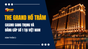 The Grand Hồ Tràm - Casino sang trọng và đẳng cấp số 1 tại Việt Nam