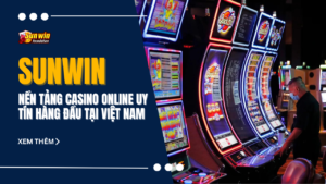 Sunwin - Nền tảng casino online uy tín hàng đầu tại Việt Nam
