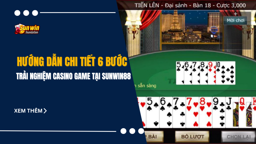 Hướng dẫn chi tiết 6 bước trải nghiệm casino game tại Sunwin88