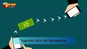 Nạp Rút Tiền Tài Xỉu Sunwin Nhanh Chóng